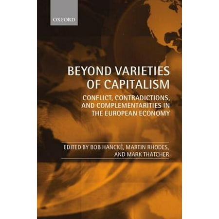 Beyond Varieties of Capitalism : Conflict, Contradictions, and Complementarities in the European