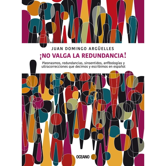 ¡No valga la redundancia! Pleonasmos, redundancias, sinsentidos, anfibologías y ultracorrecciones qu Océano 9786075572468