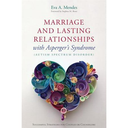 Marriage and Lasting Relationships with Asperger's Syndrome (Autism Spectrum Disorder) : Successful Strategies for Couples or (The Best Marriage Counselors)