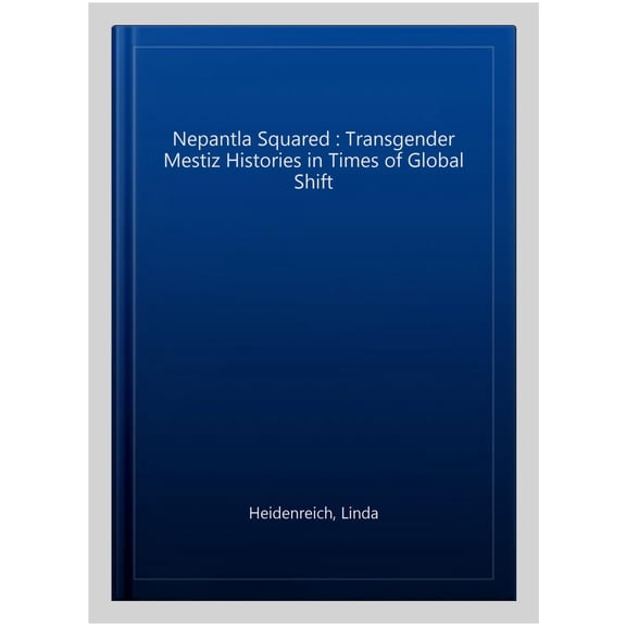Pre-Owned Expanding Frontiers: Interdisciplinary Approaches to Studies of Women, Gender, and Sexuality: Nepantla Squared : Transgender Mestiz@ Histories in Times of Global Shift (Hardcover)