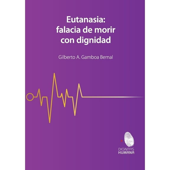 Eutanasia: falacia de morir con dignidad, (Paperback)