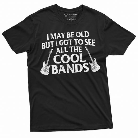 Men's Funny Music T-shirt I may be old but I got to see all the cool bands Dad Grandpa Uncle 90s 80s 70s Rock Music bands Tee Shirt