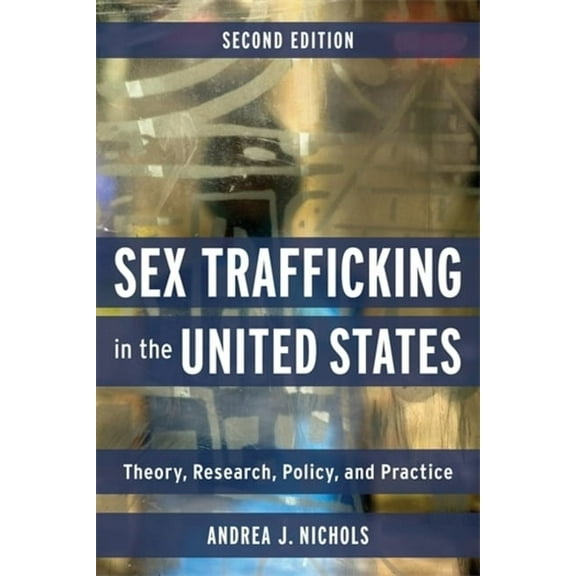 Sex Trafficking in the United States: Theory, Research, Policy, and Practice, (Paperback)