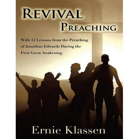 Revival Preaching: With 12 Lessons from the Preaching of Jonathan Edwards During the First Great Awakening -