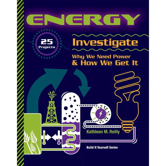 Build It Yourself Energy: 25 Projects Investigate Why We Need Power & How We Get It, (Paperback)