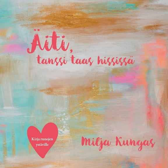 Äiti, tanssi taas hississä: Kirja runojen ystäville, (Paperback)