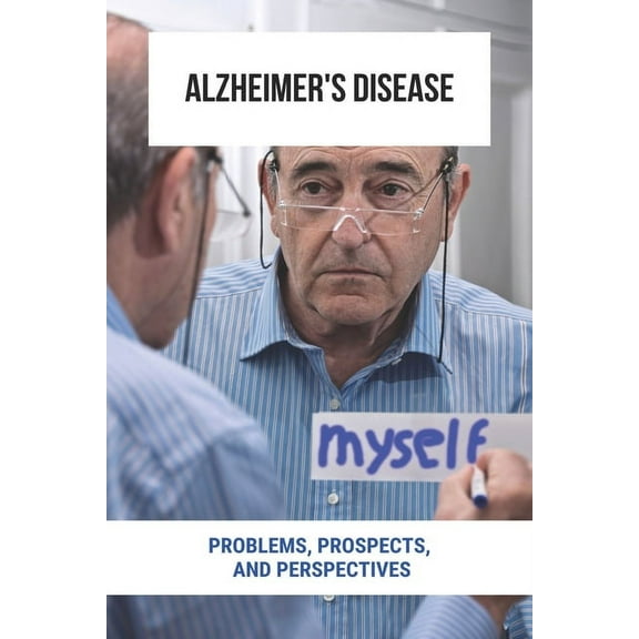 Alzheimer's Disease: Problems, Prospects, And Perspectives: Early Onset Alzheimer'S, (Paperback)