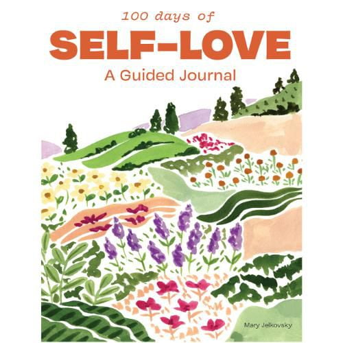 100 Days of Self-Love A Guided Journal to Help You Calm Self-Criticism and Learn to Love Who You Are