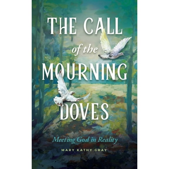 The Call of the Mourning Doves: Meeting God in Reality, (Paperback)