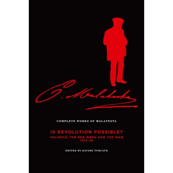 Complete Works of Malatesta Vol. VI: Is Revolution Possible? VolontÃ , the Red Week and the War, 1913-18, (Paperback)