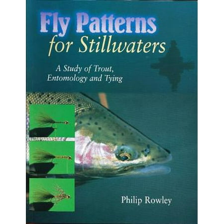 Fly Patterns for Stillwaters : A Study of Trout, Entomology and (Best Stillwater Trout Flies)