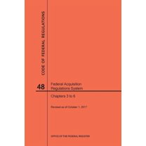Code of Federal Regulations: Code of Federal Regulations Title 48, Federal Acquisition Regulations System (Fars), Parts 3-6, 2017 (Paperback)