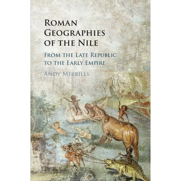 Roman Geographies of the Nile, (Paperback)