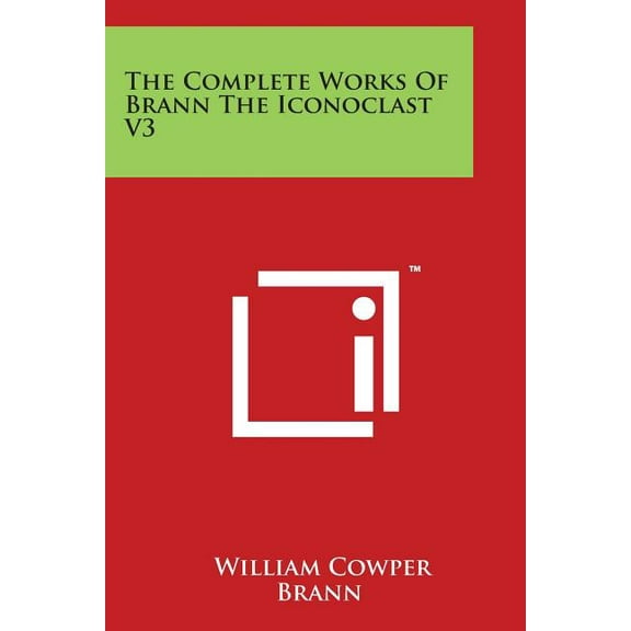 The Complete Works Of Brann The Iconoclast V3, (Paperback)