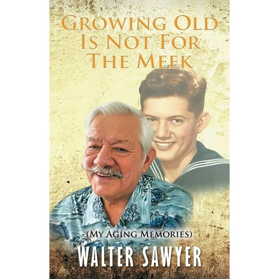 Growing Old Is Not For The Meek: My Aging Memories, (Paperback)
