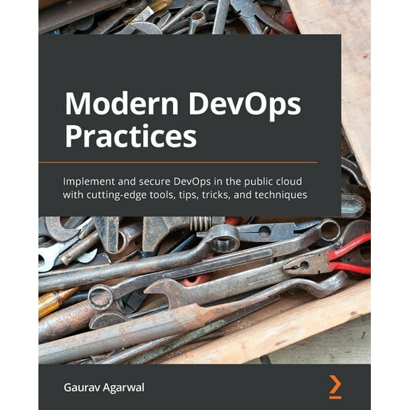 Modern DevOps Practices: Implement and secure DevOps in the public cloud with cutting-edge tools, tips, tricks, and tech, (Paperback)