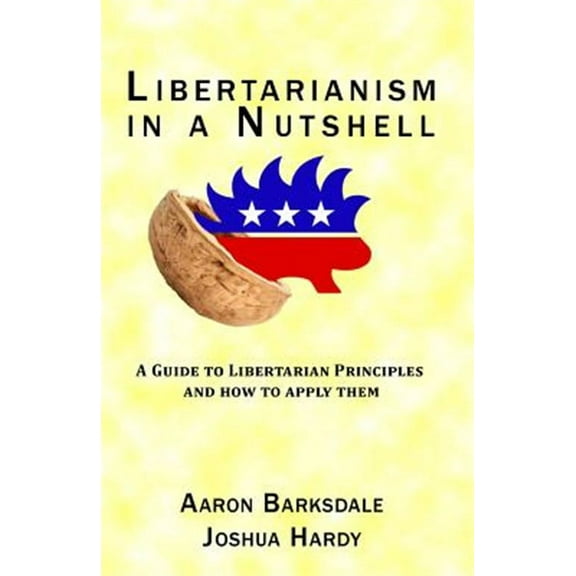 Libertarianism in a Nutshell  Paperback  Aaron Barksdale, Joshua Hardy