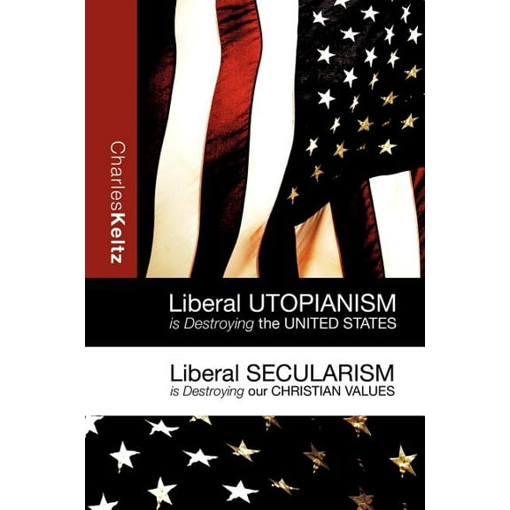 Liberal Utopianism Is Destroying the United States, (Paperback)