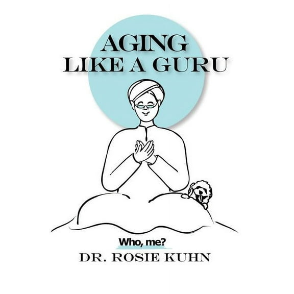 Aging Like A Guru: ...Who Me?, (Paperback)