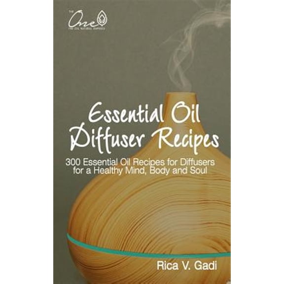 Pre-Owned Essential Oil Diffuser Recipes: 300 Essential Oil Recipes for Diffusers for a Healthy Mind, Body and Soul (Paperback)