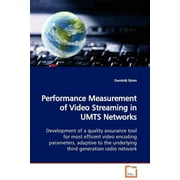Performance Measurement of Video Streaming in UMTS Networks Development of a quality assurance tool for most efficent video encoding parameters, adaptive to the underlying third generation radio netwo