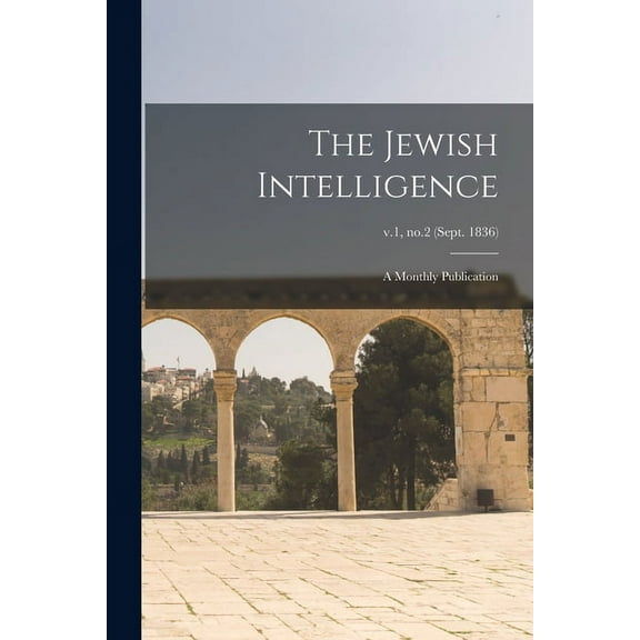 The Jewish Intelligence: a Monthly Publication; v.1, no.2 (Sept. 1836), (Paperback)