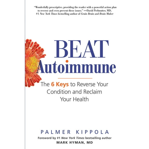Beat Autoimmune: The 6 Keys to Reverse Your Condition and Reclaim Your Health, (Paperback)