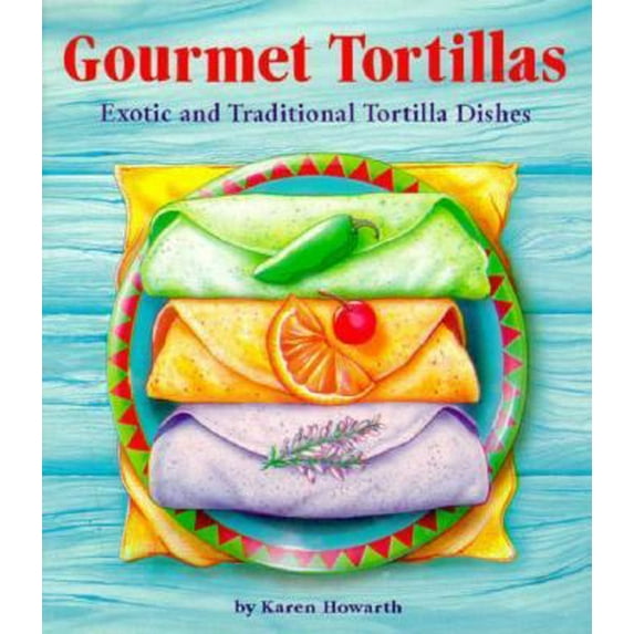 Pre-Owned Gourmet Tortillas: Creative Tortilla Recipes and Delicious Filings (Paperback) 0962280771 9780962280771