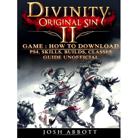 Divinity Original Sin 2 Game: How to Download, PS4, Skills, Builds, Classes, Guide Unofficial -