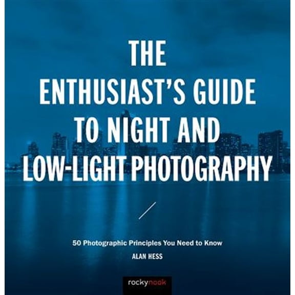 Pre-Owned The Enthusiast's Guide to Night and Low-Light Photography : 50 Photographic Principles You Need to Know (Paperback) 9781681982427