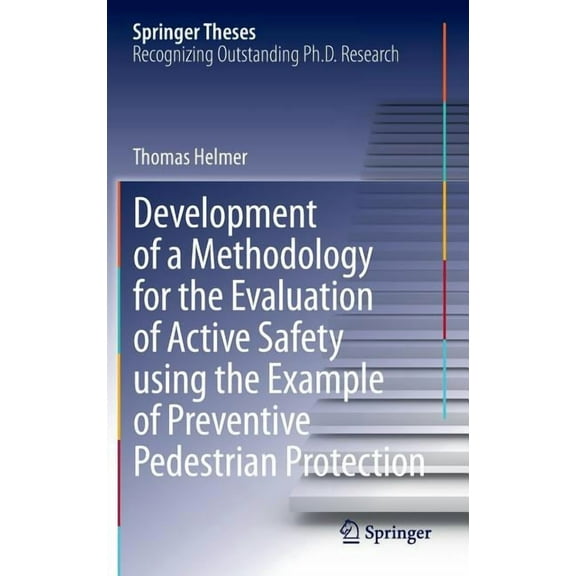 Springer Theses Development of a Methodology for the Evaluation of Active Safety Using the Example of Preventive Pedestrian Protection, (Hardcover)