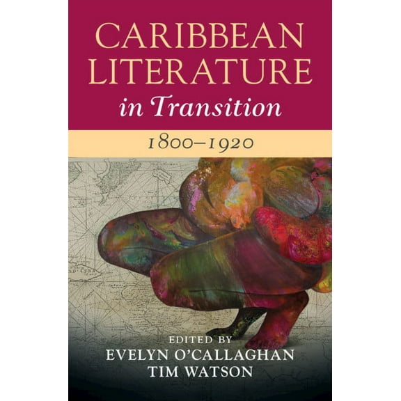 Caribbean Literature in Transition Caribbean Literature in Transition, 1800-1920: Volume 1, (Hardcover)