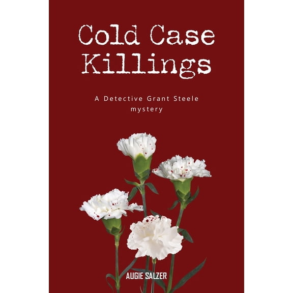 Cold Case Killings: A Detective Grant Steele mystery, (Paperback)