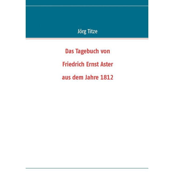 Das Tagebuch von Friedrich Ernst Aster aus dem Jahre 1812, (Paperback)