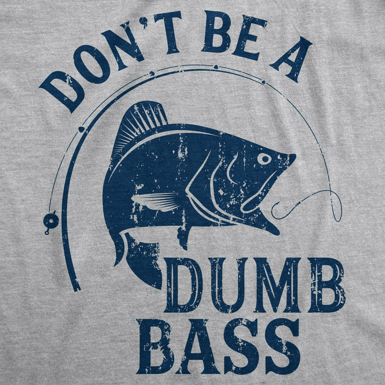 Don't Be A Dumb Bass Men's Tshirt XXL / Heather Grey