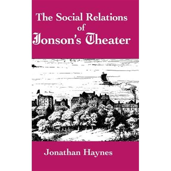 Pre-Owned The Social Relations of Jonson's Theater (Hardcover) 0521419182 9780521419185