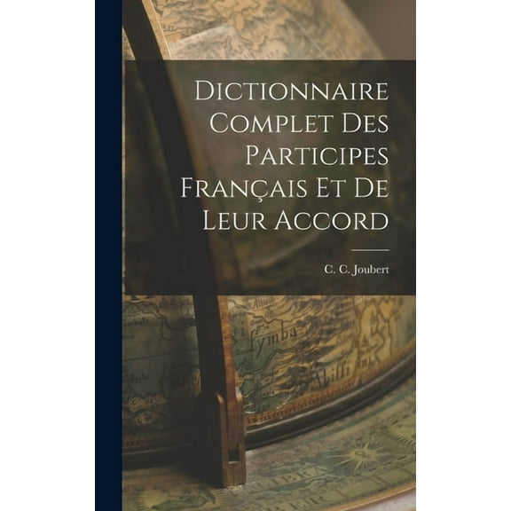 Dictionnaire Complet des Participes Français et de Leur Accord (Hardcover)