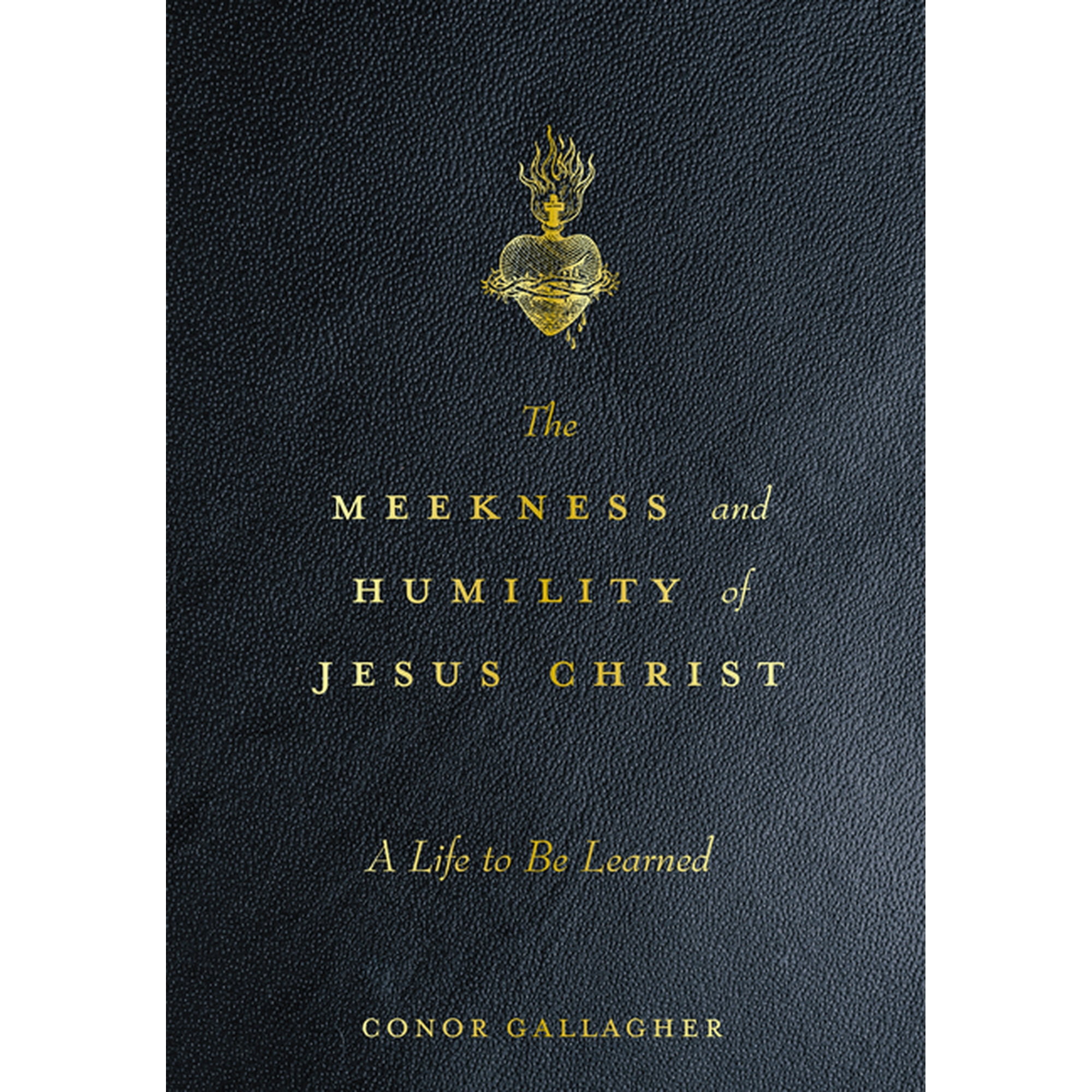 The Meekness and Humility of Jesus Christ: A Life to Be Learned (Hardcover)