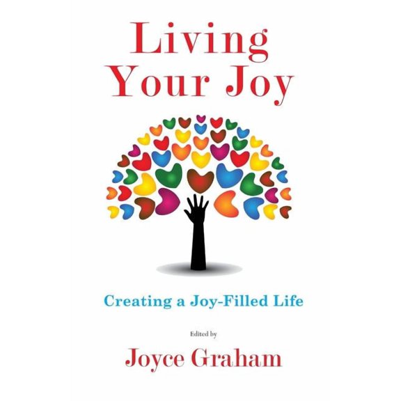 Living Your Joy: Creating A Joy-Filled Life, (Paperback)