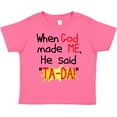 thumbnail image 3 of Inktastic When God Made Me He Said Ta-da Boys or Girls Toddler T-Shirt, 3 of 5