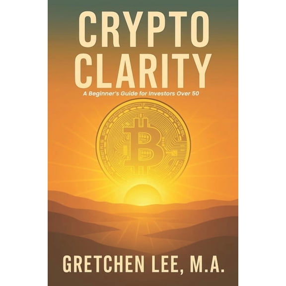 Crypto Clarity: A Beginners Guide for Investors Over 50, (Paperback)