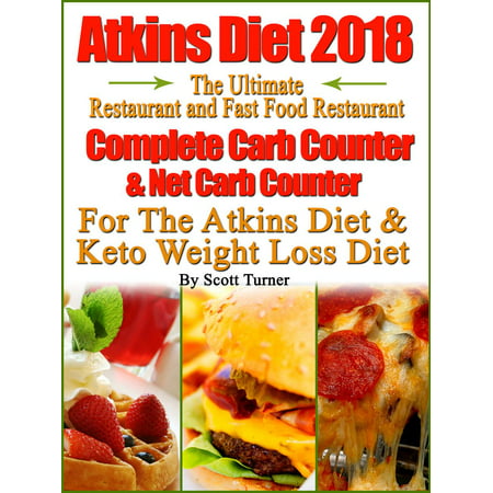 Atkins Diet 2018 The Ultimate Restaurant and Fast Food Restaurant Complete Carb Counter & Net Carb Counter For The Atkins Diet & Keto Weight Loss Diet -