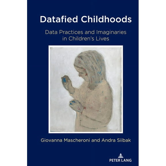 Digital Formations Datafied Childhoods: Data Practices and Imaginaries in Children's Lives, Book 124, (Hardcover)