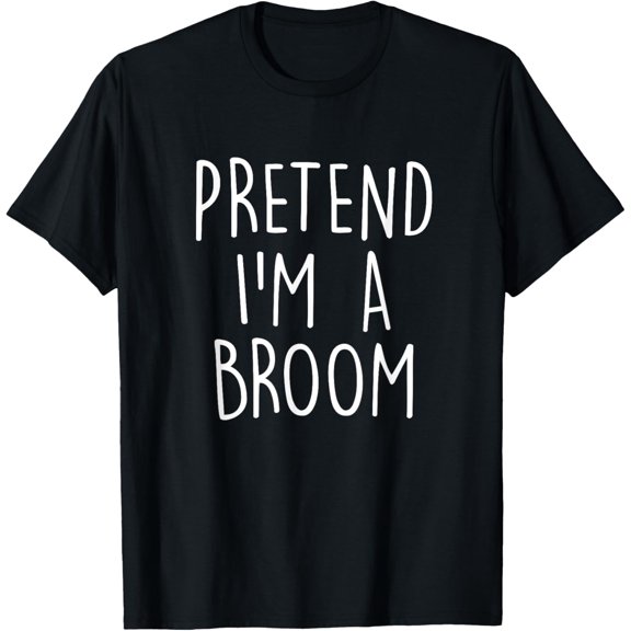 Pretend I'm A Broom Funny Easy Halloween Costume Party T-Shirtmen and women can wear, black, white, gifts.S,M,L,XL,2XL,3XL,2054XL
