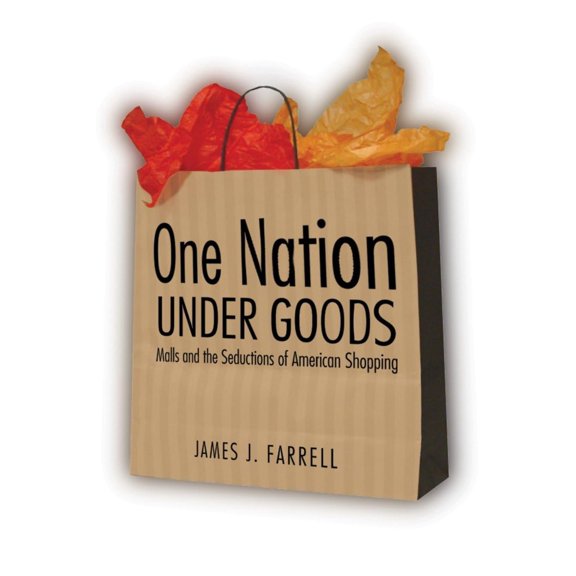 Pre-Owned One Nation Under Goods: Malls and the Seductions of American Shopping