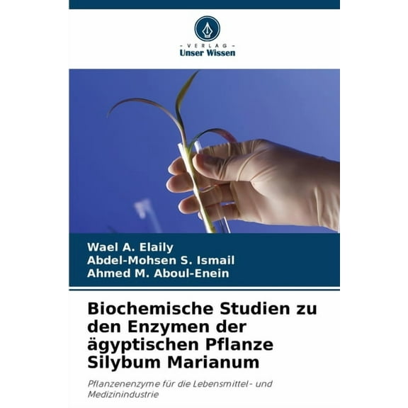 Biochemische Studien zu den Enzymen der ägyptischen Pflanze Silybum Marianum, (Paperback)