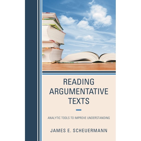 Reading Argumentative Texts: Analytic Tools to Improve Understanding, (Hardcover)
