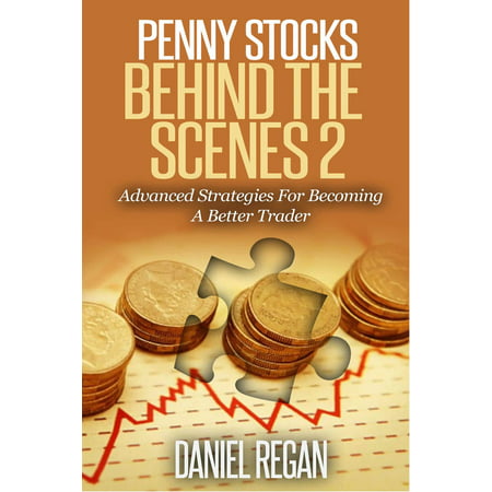 Penny Stocks Behind the Scenes 2: Advanced Strategies for Becoming a Better Trader -