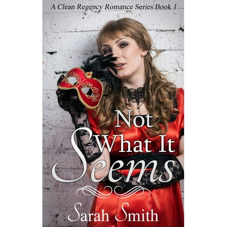Not What It Seems: A Clean Regency Romance Series 1 -