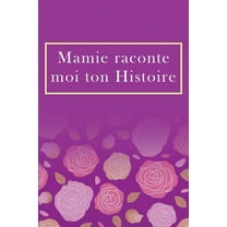 Mamie Raconte moi ton histoire: Un livre à offrir à mamie: Un cadeau pour les anniversaires (Paperback)